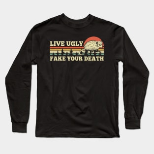 Live Ugly Fake Your Death Long Sleeve T-Shirt